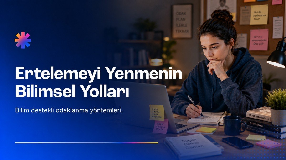 Erteleme Alışkanlığından Kurtulmanın Bilimsel Yolları